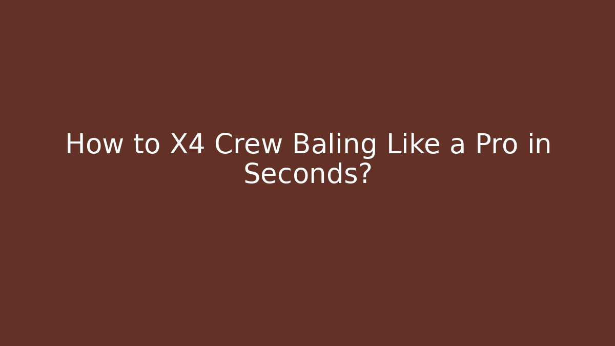 How to X4 Crew Baling Like a Pro in Seconds? - Critter Realm