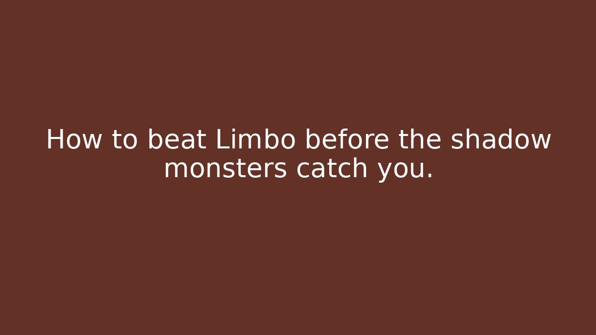 How to beat Limbo before the shadow monsters catch you.
