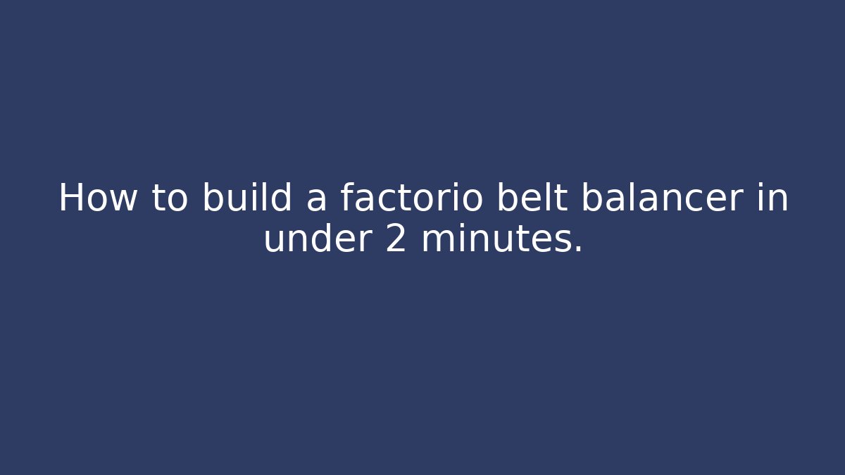 How to build a factorio belt balancer in under 2 minutes. - Critter Realm