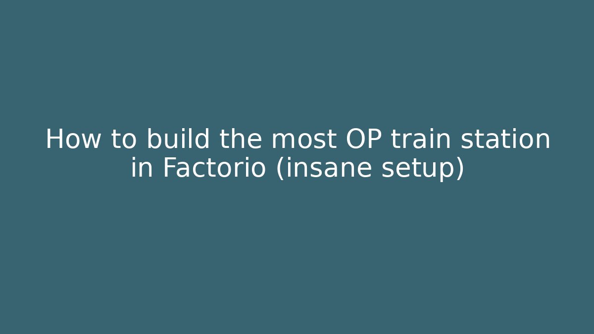 How to build the most OP train station in Factorio (insane setup) - Critter Realm