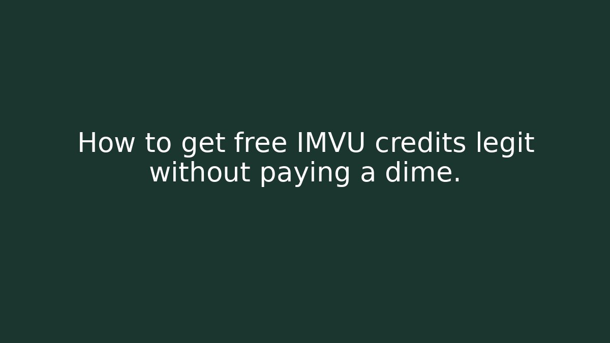 How to get free IMVU credits legit without paying a dime.