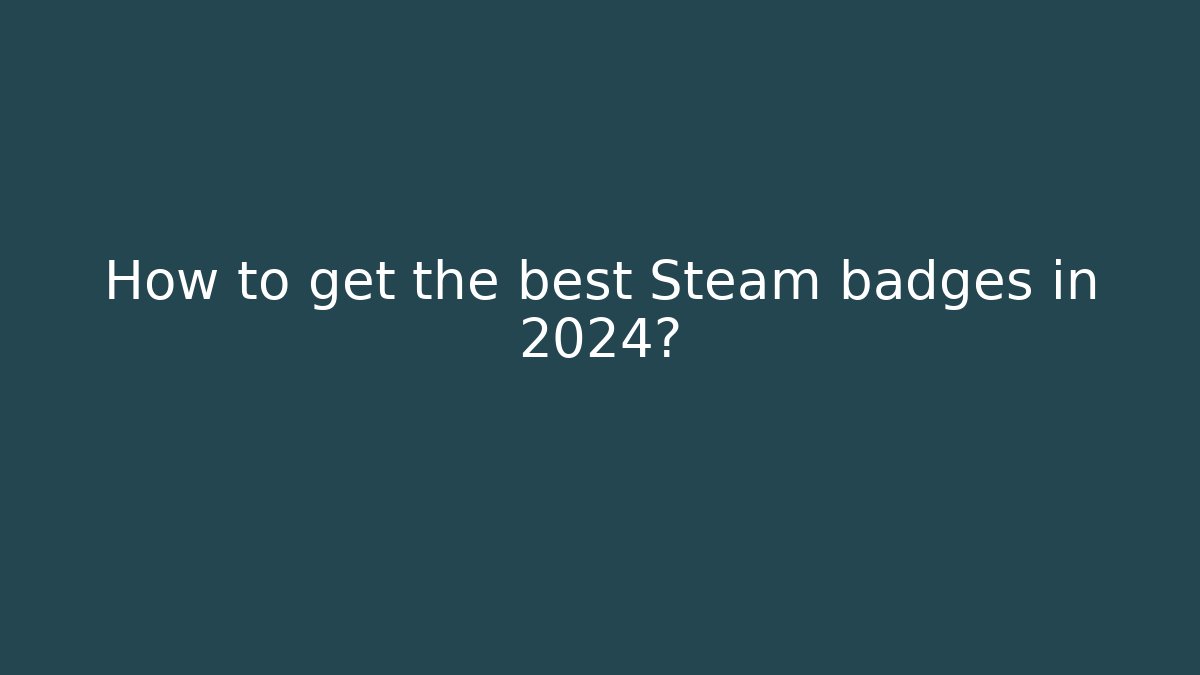 How to get the best Steam badges in 2024?