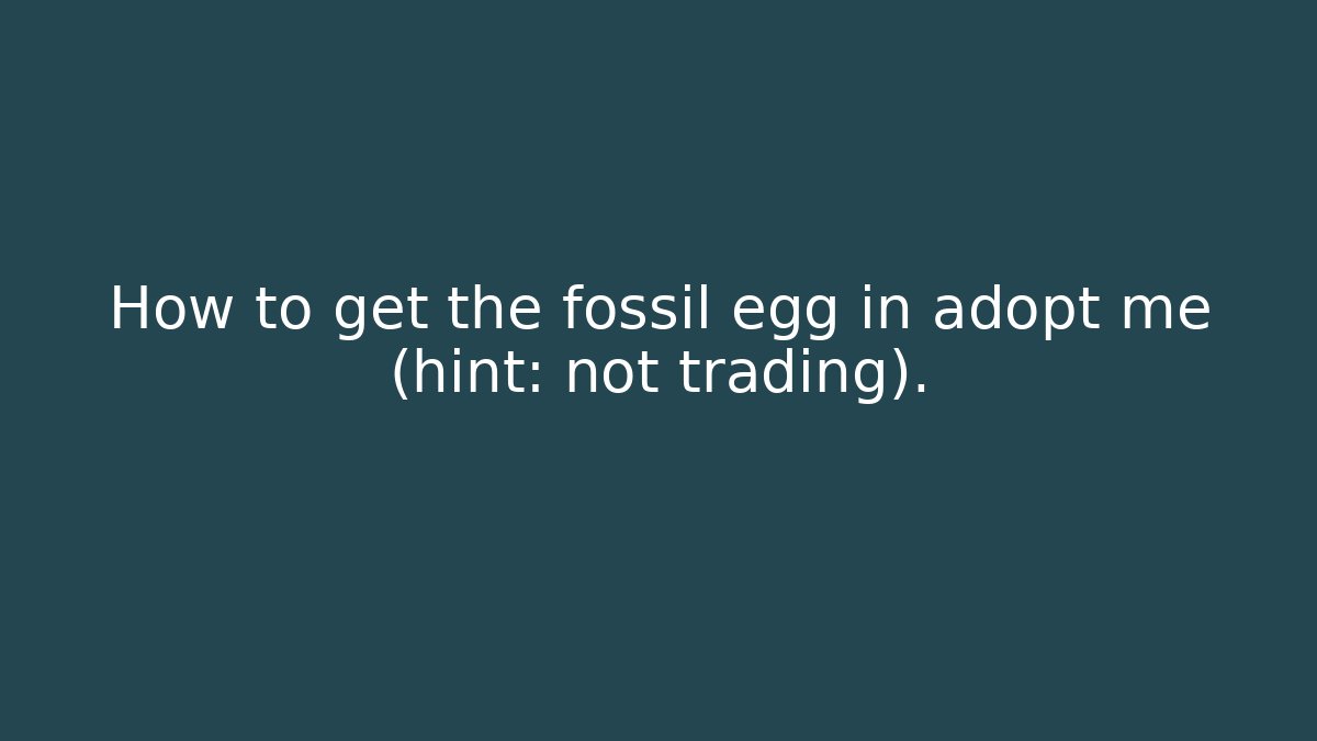 How to get the fossil egg in adopt me (hint: not trading).