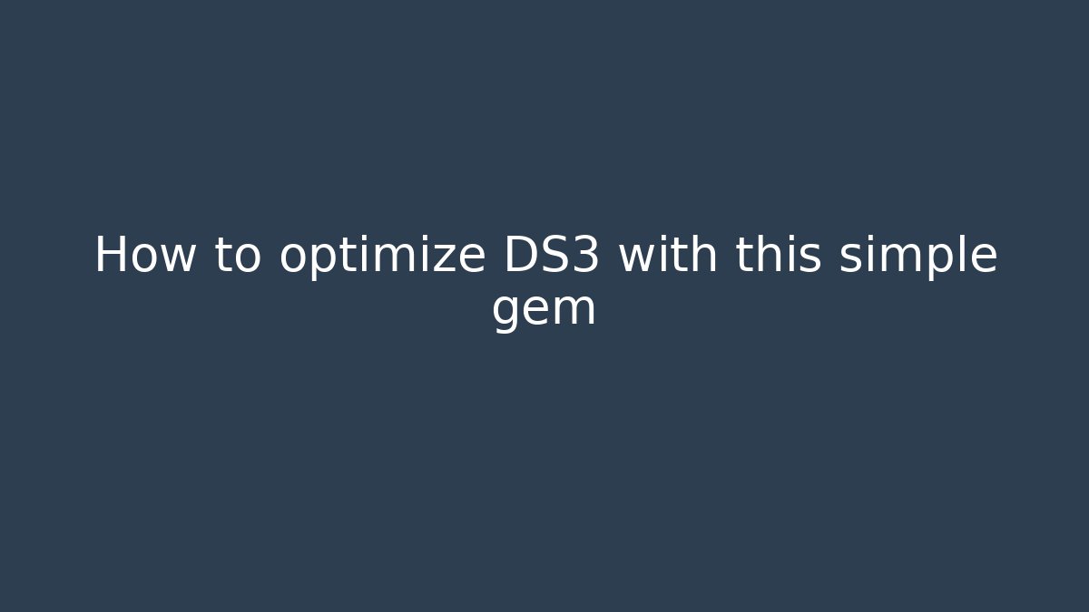 How to optimize DS3 with this simple gem