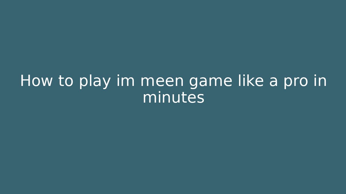 How to play im meen game like a pro in minutes - Critter Realm