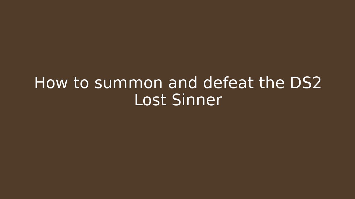 How to summon and defeat the DS2 Lost Sinner