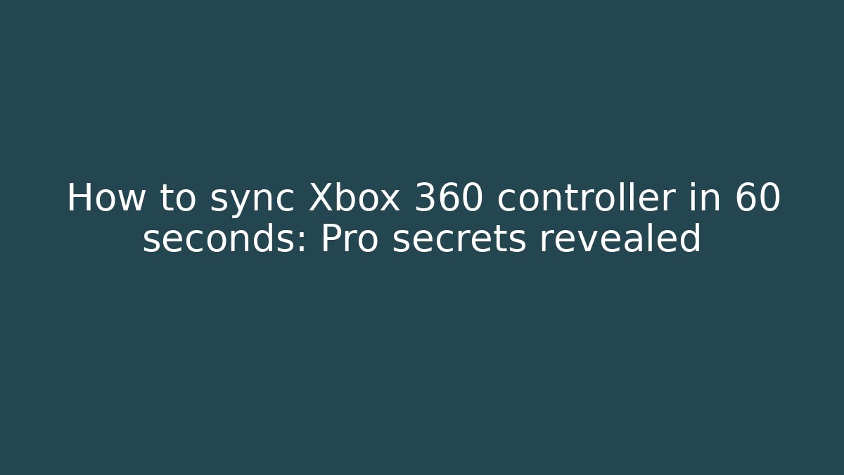 How to sync Xbox 360 controller in 60 seconds: Pro secrets revealed