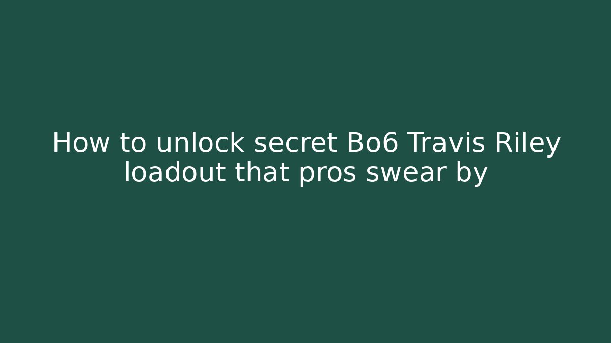How to unlock secret Bo6 Travis Riley loadout that pros swear by