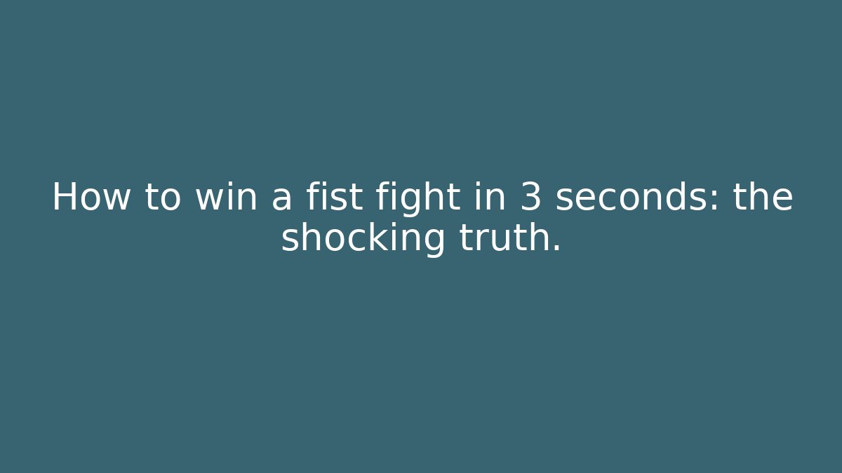 How to win a fist fight in 3 seconds: the shocking truth.