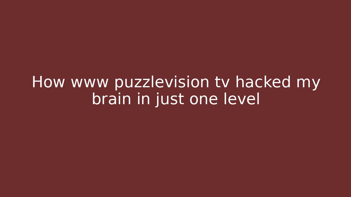 How www puzzlevision tv hacked my brain in just one level