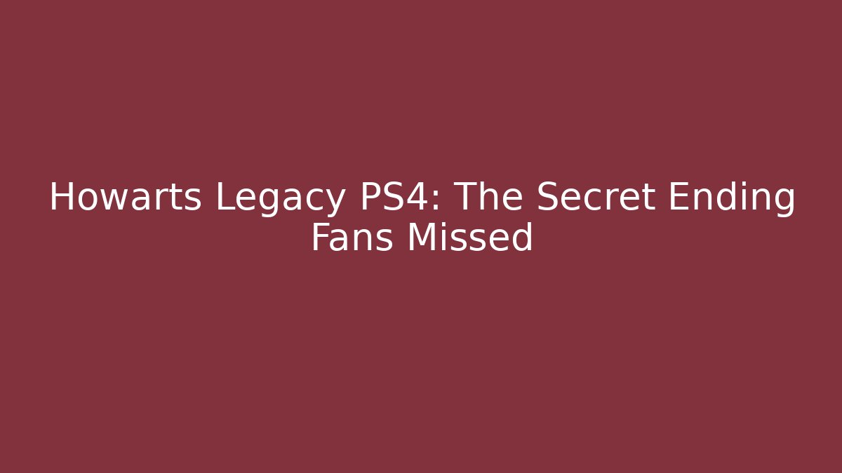 Howarts Legacy PS4: The Secret Ending Fans Missed - Critter Realm