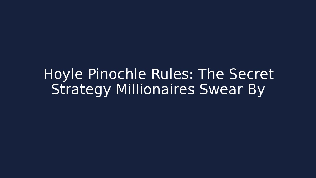 Hoyle Pinochle Rules: The Secret Strategy Millionaires Swear By