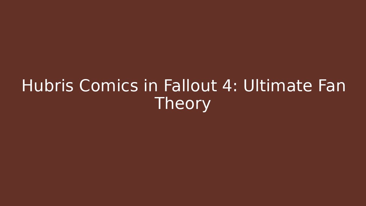 Hubris Comics in Fallout 4: Ultimate Fan Theory