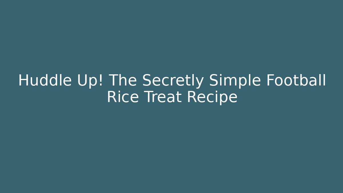 Huddle Up! The Secretly Simple Football Rice Treat Recipe