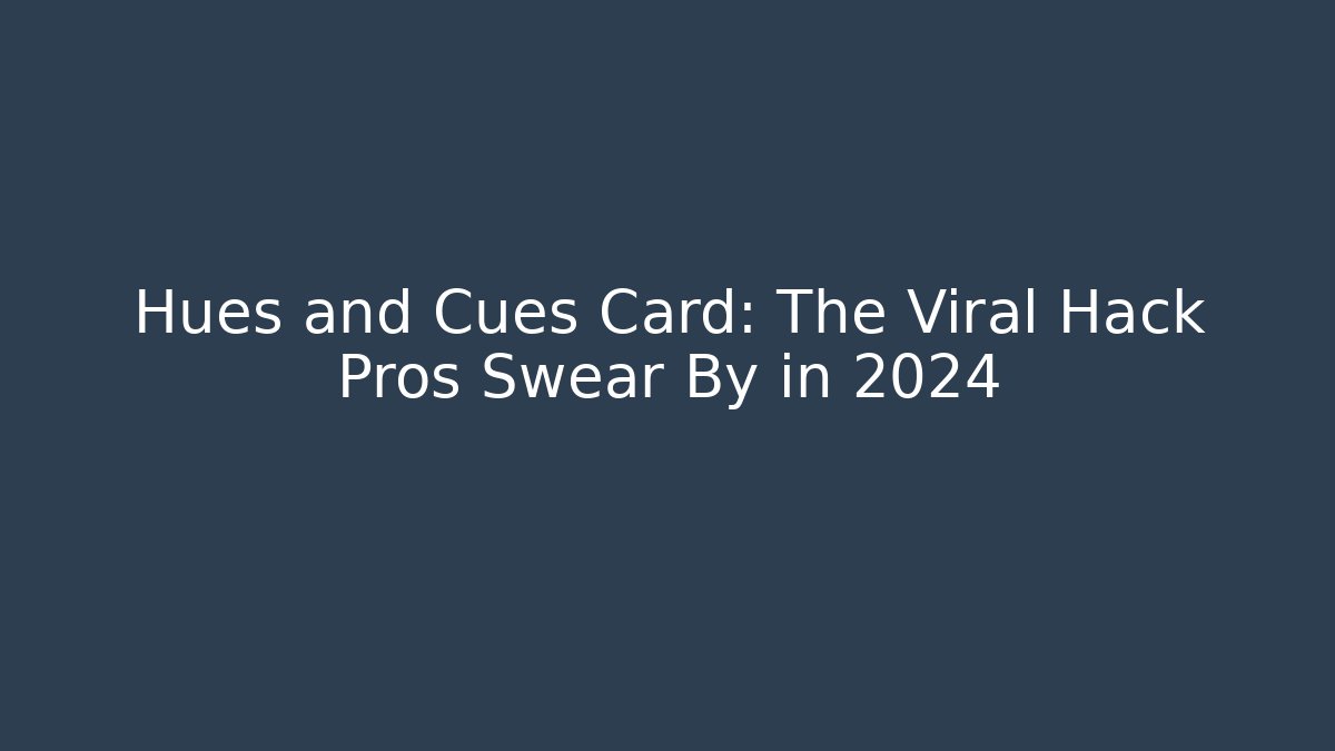 Hues and Cues Card: The Viral Hack Pros Swear By in 2024