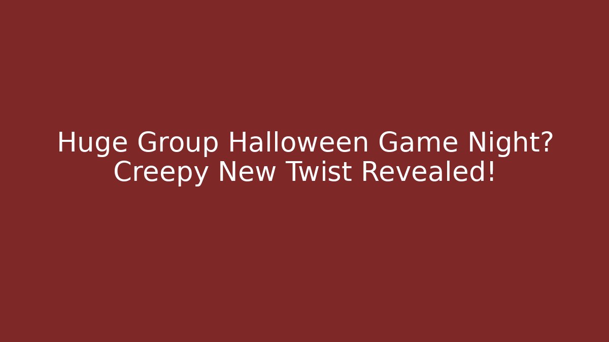 Huge Group Halloween Game Night? Creepy New Twist Revealed!