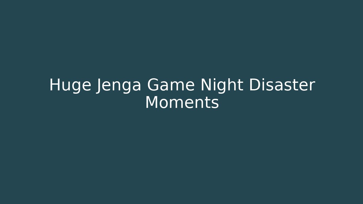 Huge Jenga Game Night Disaster Moments