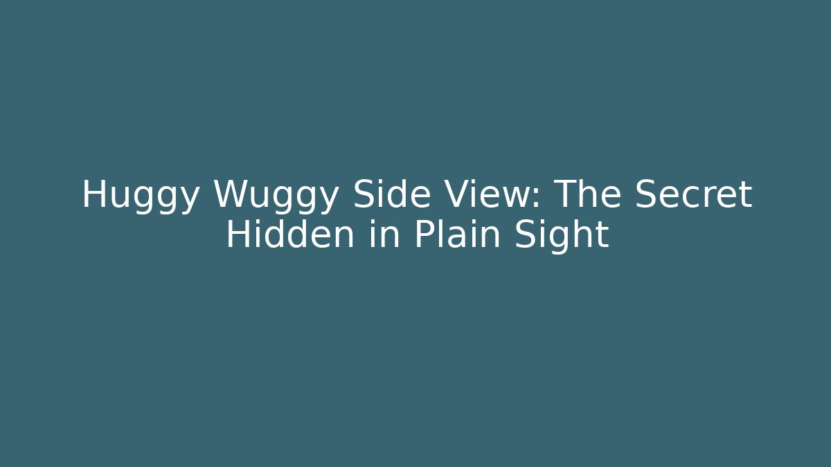 Huggy Wuggy Side View: The Secret Hidden in Plain Sight