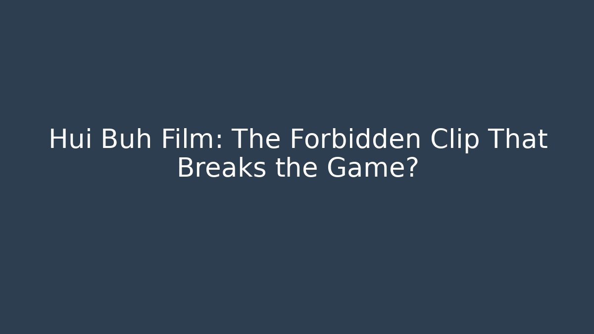 Hui Buh Film: The Forbidden Clip That Breaks the Game?