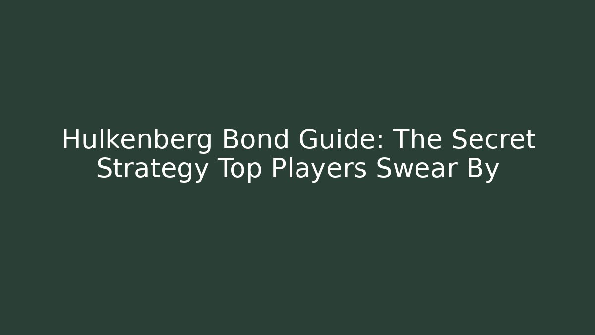Hulkenberg Bond Guide: The Secret Strategy Top Players Swear By
