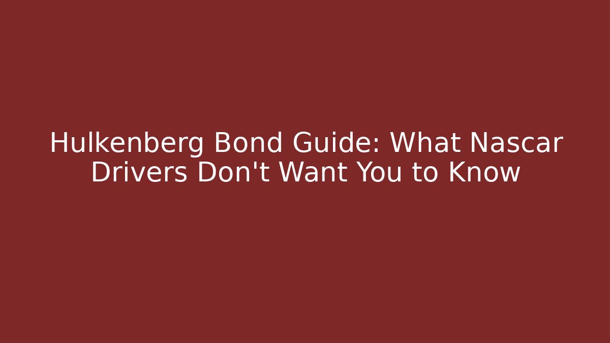Hulkenberg Bond Guide: What Nascar Drivers Don't Want You to Know