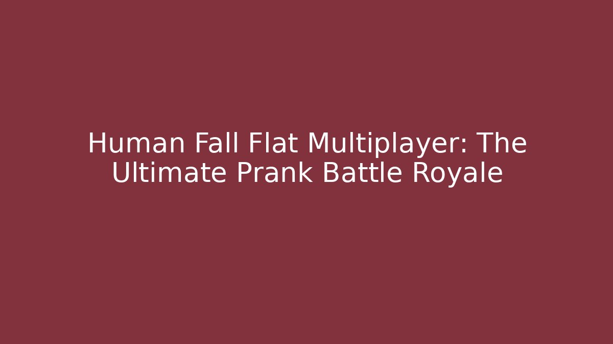 Human Fall Flat Multiplayer: The Ultimate Prank Battle Royale - Critter Realm