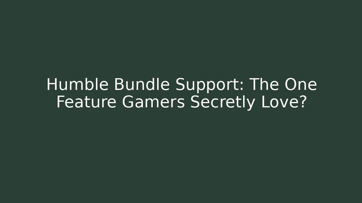 Humble Bundle Support: The One Feature Gamers Secretly Love? - Critter Realm