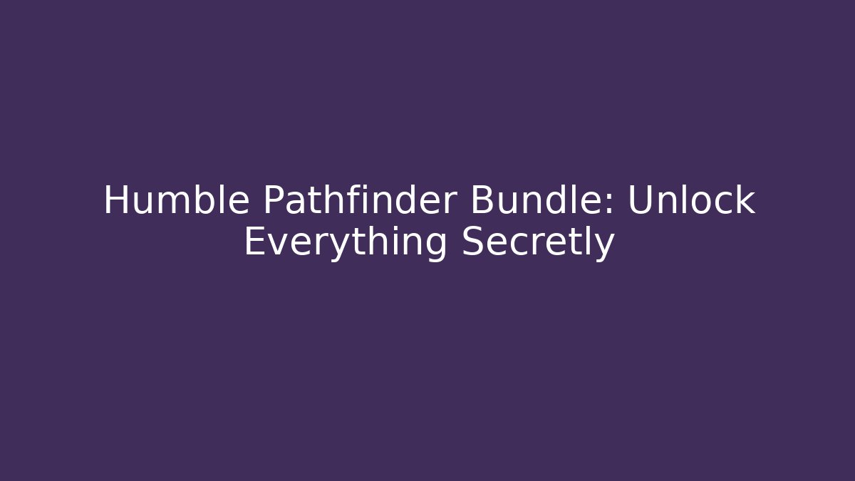 Humble Pathfinder Bundle: Unlock Everything Secretly - Critter Realm