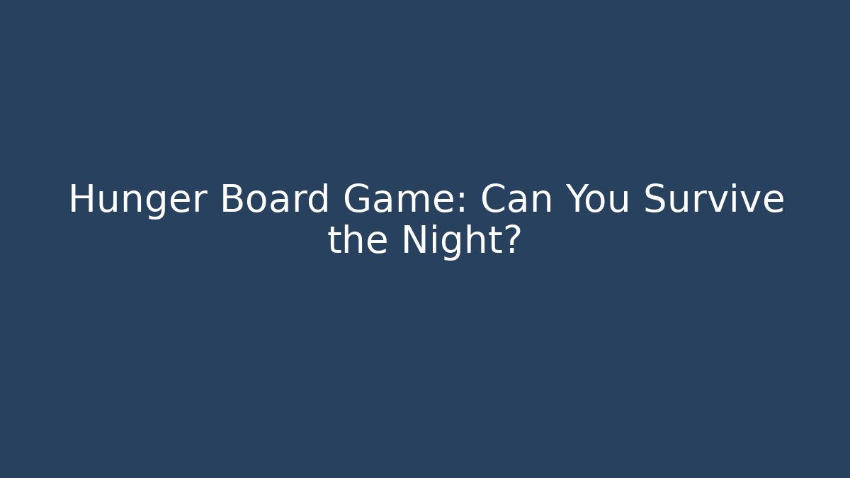 Hunger Board Game: Can You Survive the Night?