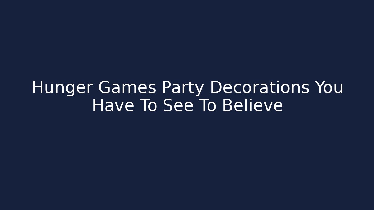 Hunger Games Party Decorations You Have To See To Believe
