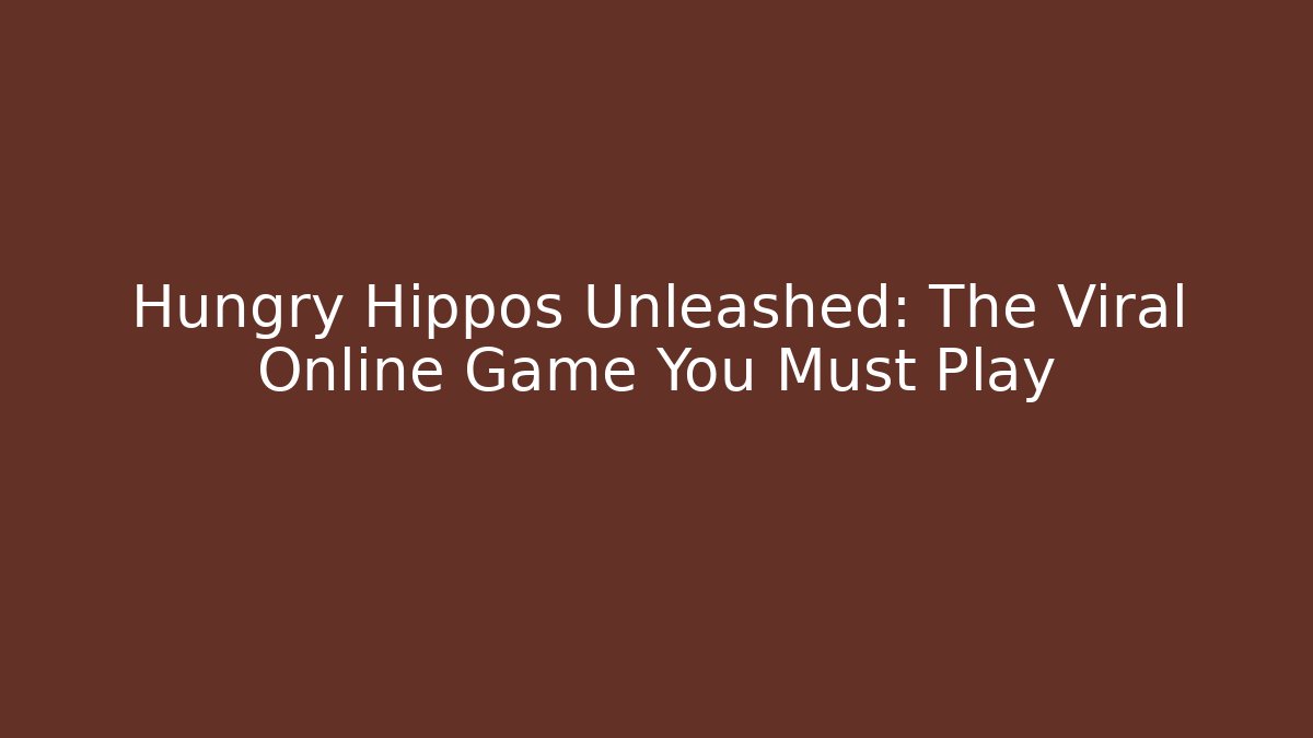 Hungry Hippos Unleashed: The Viral Online Game You Must Play
