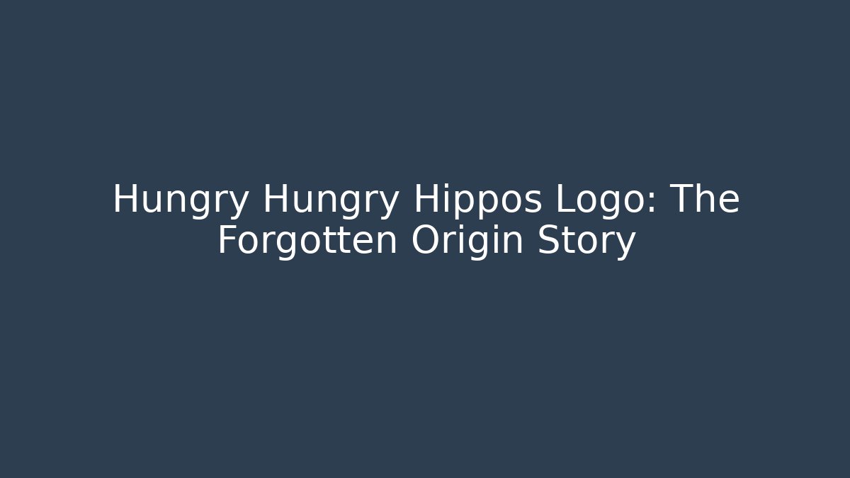 Hungry Hungry Hippos Logo: The Forgotten Origin Story