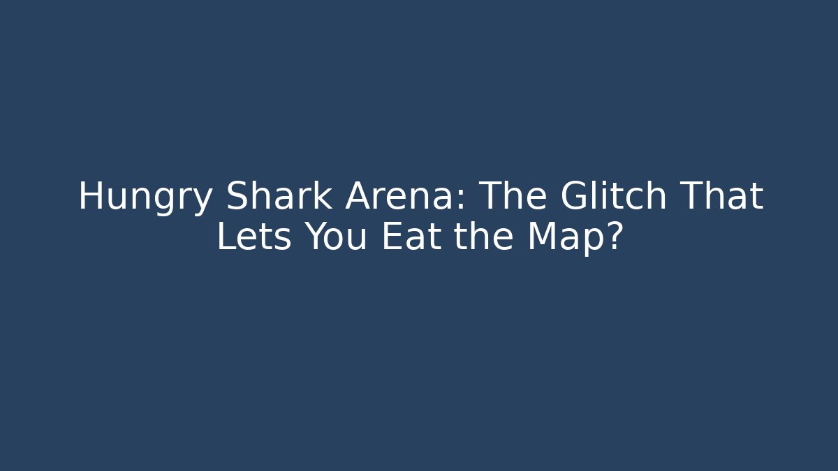 Hungry Shark Arena: The Glitch That Lets You Eat the Map?