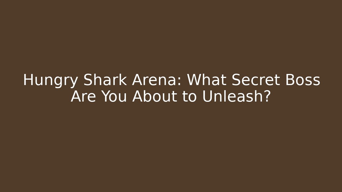 Hungry Shark Arena: What Secret Boss Are You About to Unleash?
