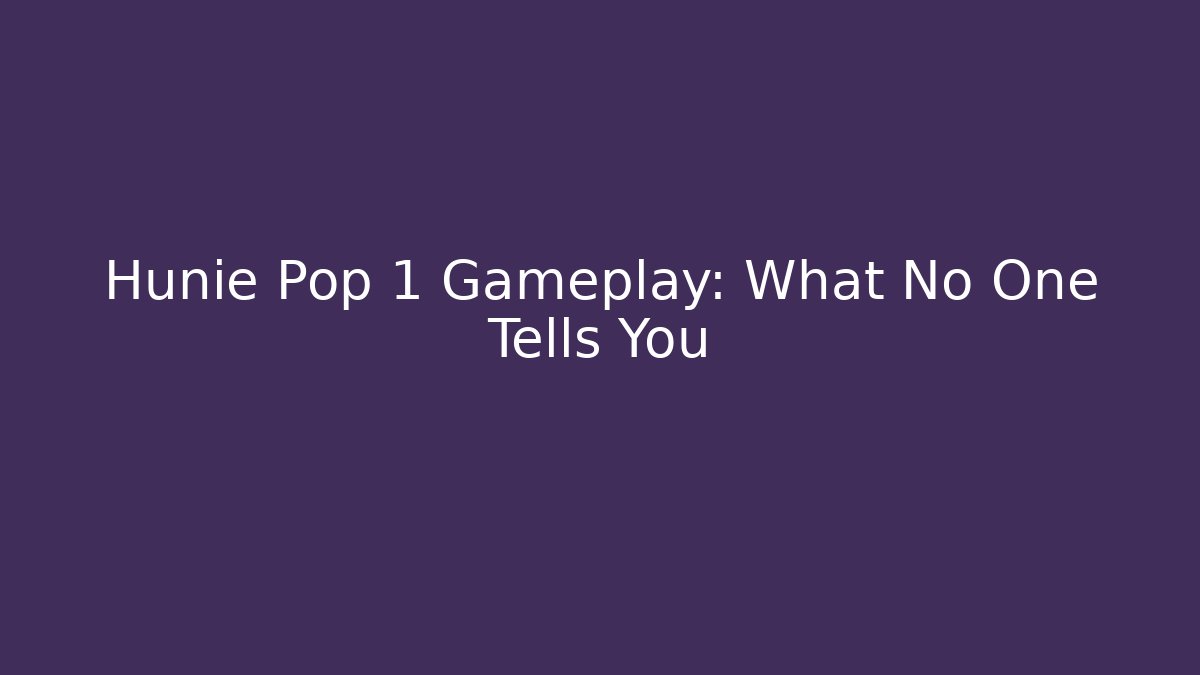 Hunie Pop 1 Gameplay: What No One Tells You