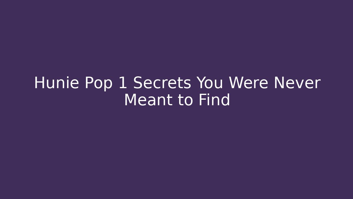 Hunie Pop 1 Secrets You Were Never Meant to Find