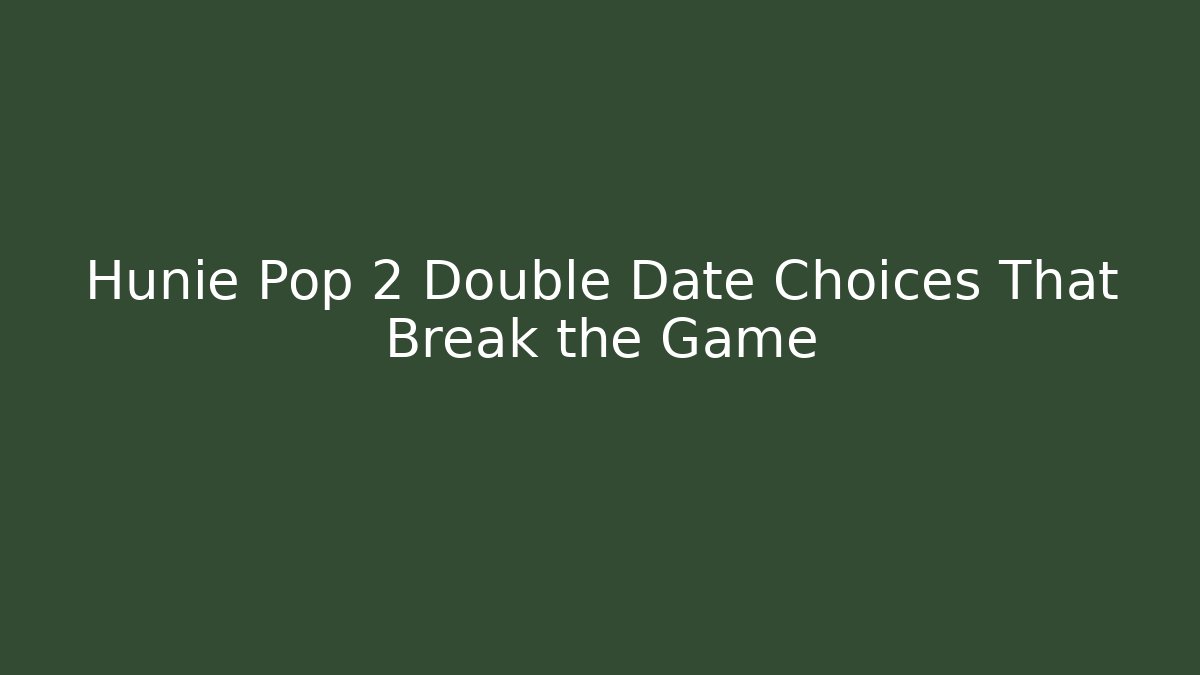 Hunie Pop 2 Double Date Choices That Break the Game
