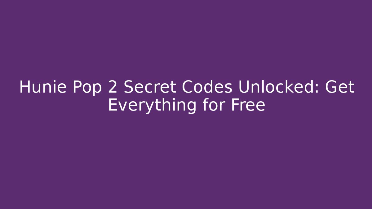 Hunie Pop 2 Secret Codes Unlocked: Get Everything for Free