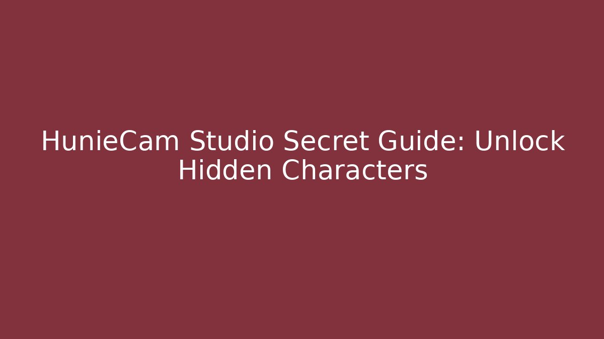 HunieCam Studio Secret Guide: Unlock Hidden Characters