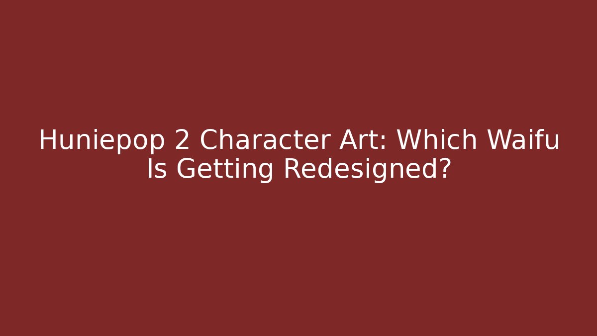 Huniepop 2 Character Art: Which Waifu Is Getting Redesigned?