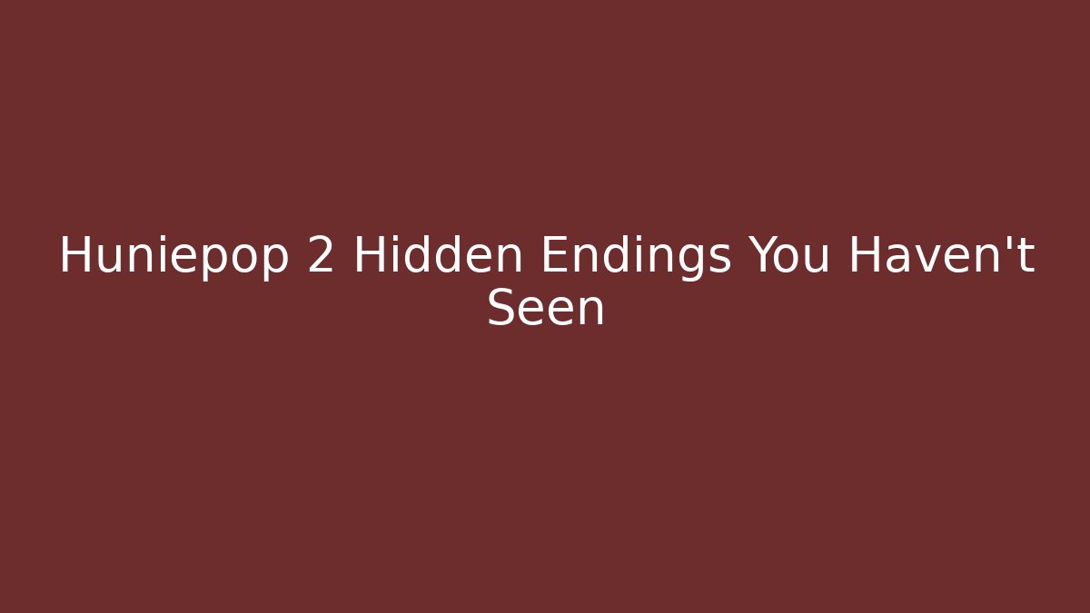 Huniepop 2 Hidden Endings You Haven't Seen