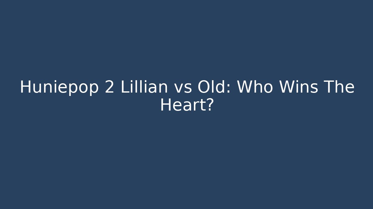 Huniepop 2 Lillian vs Old: Who Wins The Heart?