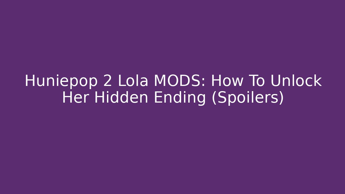 Huniepop 2 Lola MODS: How To Unlock Her Hidden Ending (Spoilers)