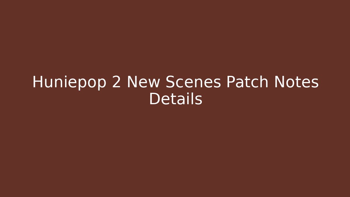 Huniepop 2 New Scenes Patch Notes Details - Critter Realm