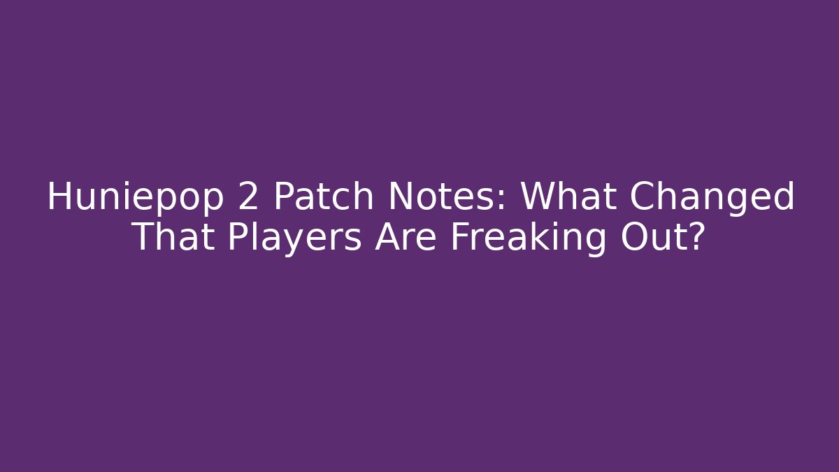 Huniepop 2 Patch Notes: What Changed That Players Are Freaking Out? - Critter Realm