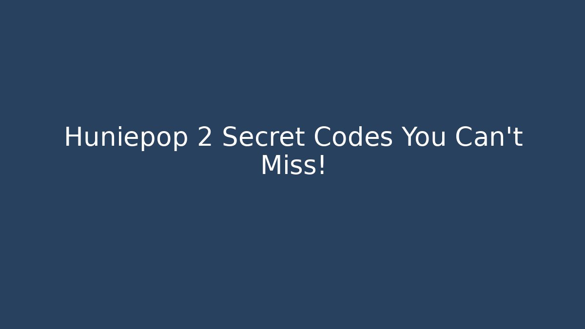 Huniepop 2 Secret Codes You Can't Miss!