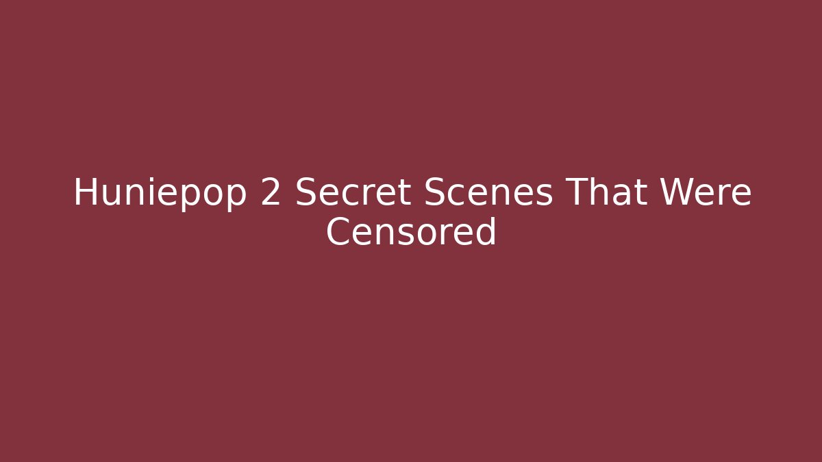 Huniepop 2 Secret Scenes That Were Censored