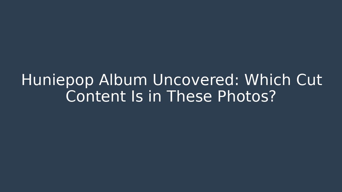 Huniepop Album Uncovered: Which Cut Content Is in These Photos?