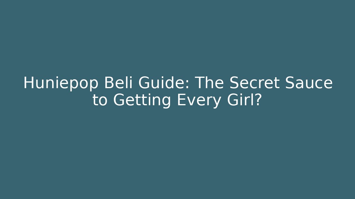 Huniepop Beli Guide: The Secret Sauce to Getting Every Girl?