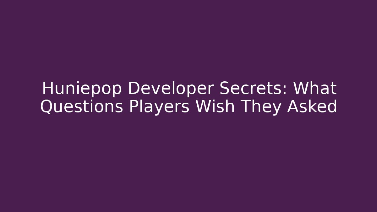 Huniepop Developer Secrets: What Questions Players Wish They Asked